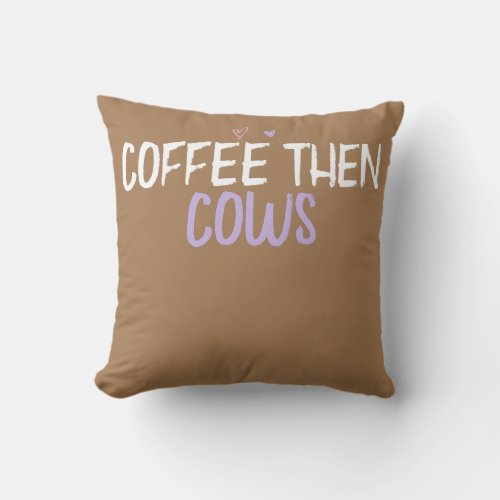 Colored Heart Funny Coffee Then Cows Saying Joke  Throw Pillow