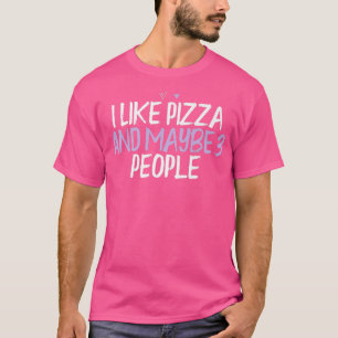 Colored Heart Funny I Like Pizza And Maybe 3 Peopl T-Shirt