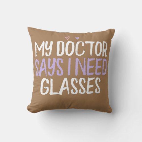 Colored Heart Funny My Doctor Says I Need Glasses Throw Pillow