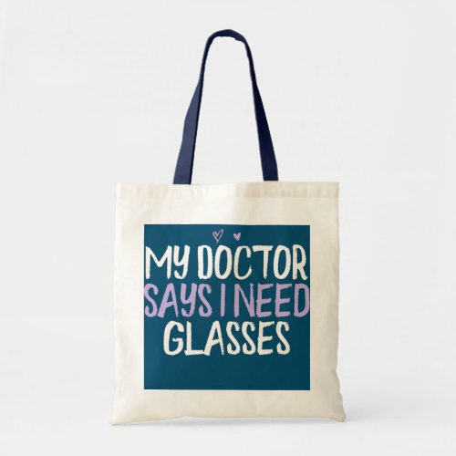 Colored Heart Funny My Doctor Says I Need Glasses Tote Bag