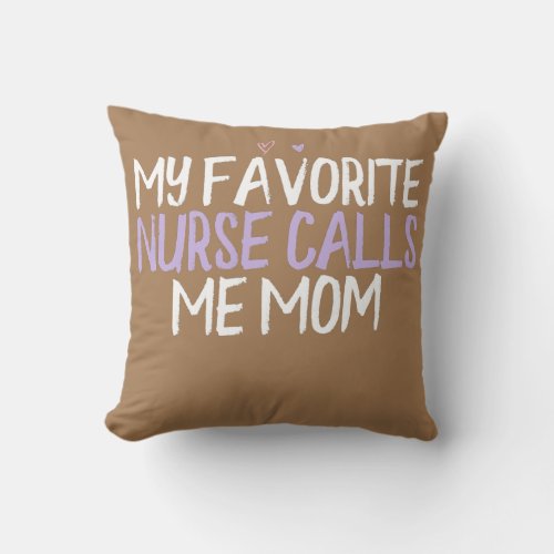 Colored Heart Funny My Favorite Nurse Calls Me Throw Pillow