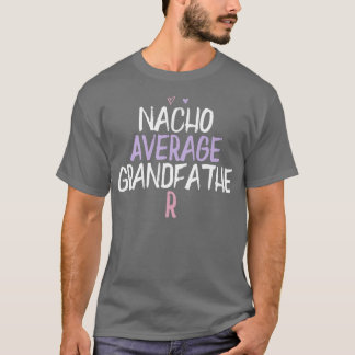 Colored Heart Funny Nacho Average Grandfather Sayi T-Shirt