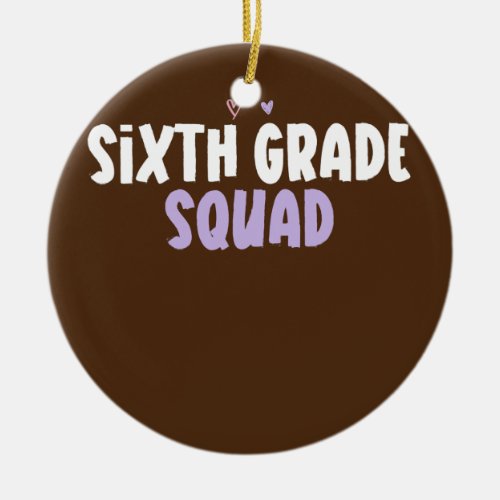 Colored Heart Funny Sixth Grade Squad Saying  Ceramic Ornament