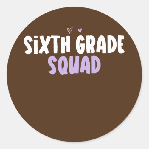 Colored Heart Funny Sixth Grade Squad Saying  Classic Round Sticker
