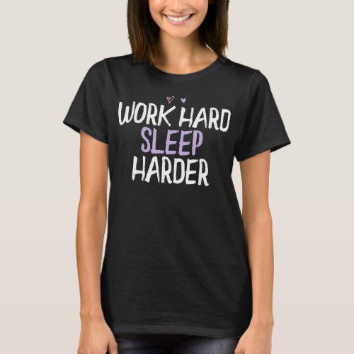 Colored Heart Funny Work Hard Sleep Harder Saying T_Shirt