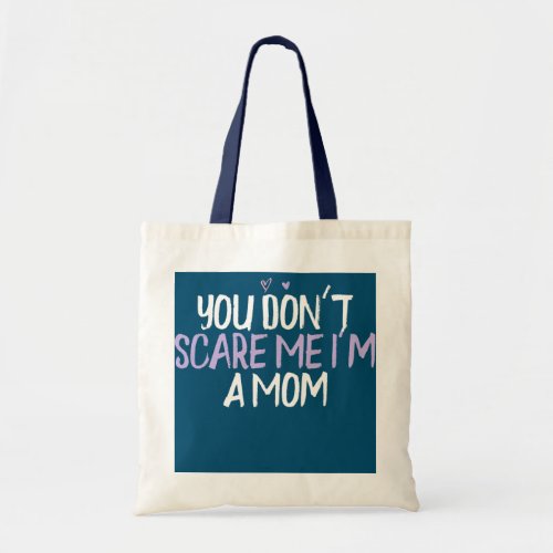 Colored Heart Funny You Dont Scare Me Im A Mom Tote Bag