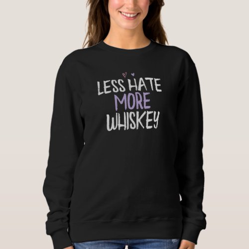 Colored Heart  Less Hate More Whiskey Saying Joke Sweatshirt