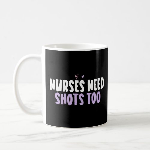 Colored Heart  Nurses Need Shots Too Saying  Coffee Mug