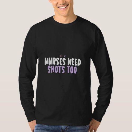 Colored Heart  Nurses Need Shots Too Saying  T_Shirt