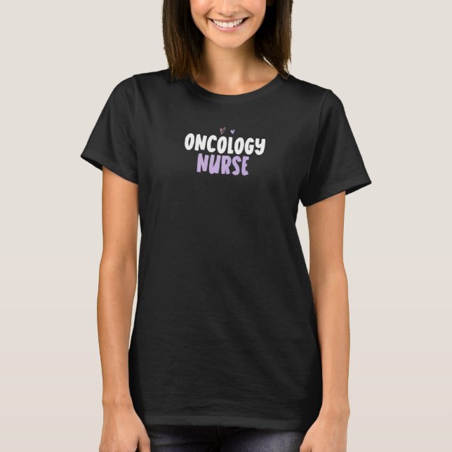 Colored Heart  Oncology Nurse Saying T-Shirt (Front)