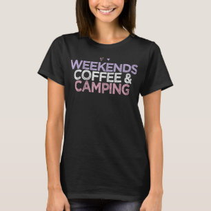 Colored Hearts Saying Funny Weekends Coffee & Camp T-Shirt
