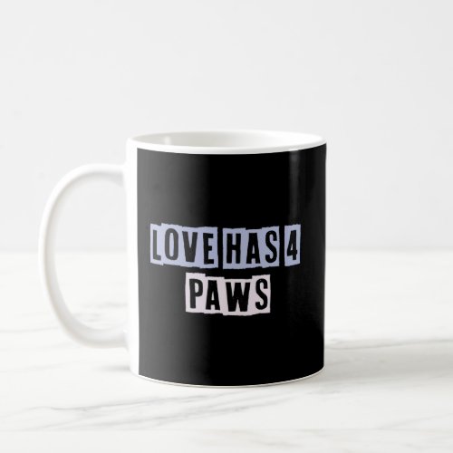 Colored Quotes Ideas Love Has 4 Paws  Coffee Mug