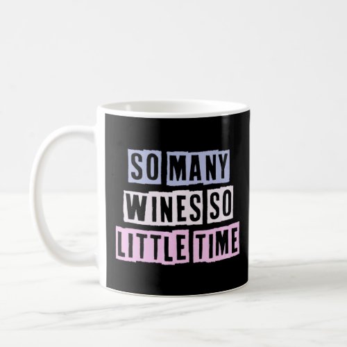 Colored Quotes Ideas So Many Wines So Little Time  Coffee Mug