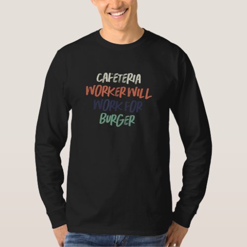 Colored Retro  Cafeteria Worker Will Work For Burg T_Shirt