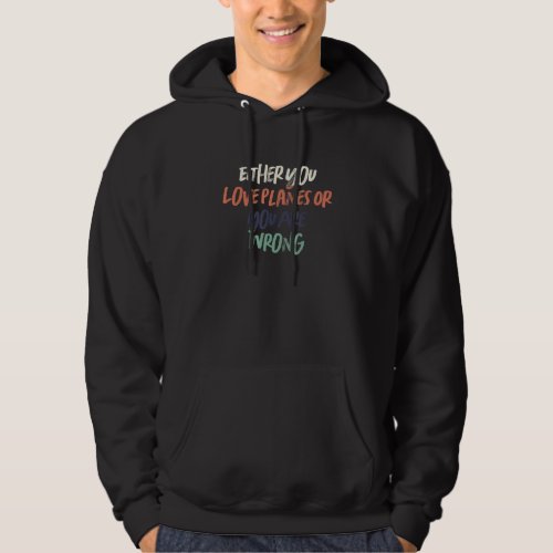 Colored Retro  Either You Love Planes Or You Are W Hoodie