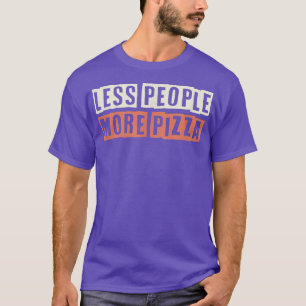 Colored Retro Funny Less People More Pizza Saying T-Shirt