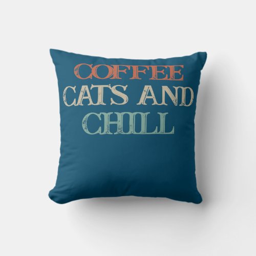 Colored Saying Coffee Cats And Chill  Throw Pillow