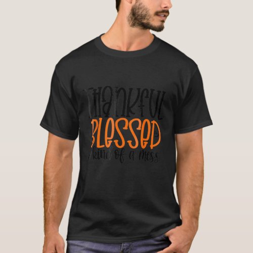 Colored Saying Thankful And Blessed But Kind Of A  T_Shirt