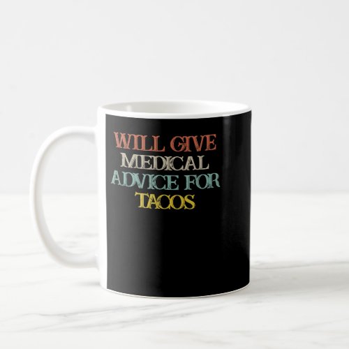 Colored Saying Will Give Medical Advice Tacos  Coffee Mug