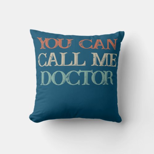 Colored Saying You Can Call Me Doctor  Throw Pillow