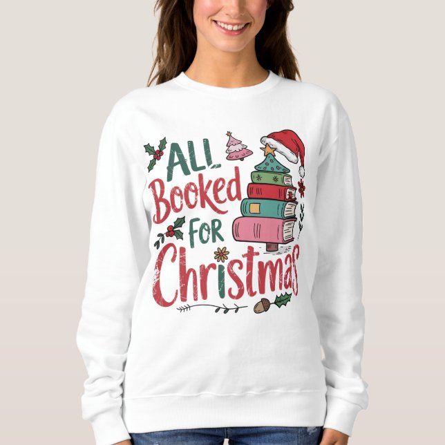Colorful All Booked For Christmas Sweatshirt (Front)