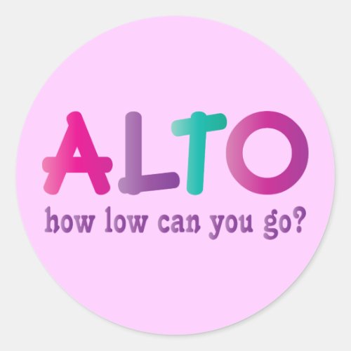 Colorful Alto How Low Can You Go Quote Gift Classic Round Sticker