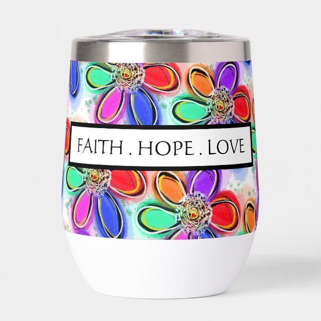 Colorful Artsy Flowers Faith Hope Love Thermal Wine Tumbler (Front)