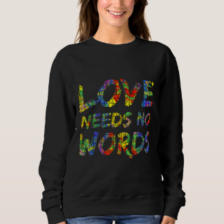 Colorful Autism Quote Puzzle Piece Love Needs No W Sweatshirt