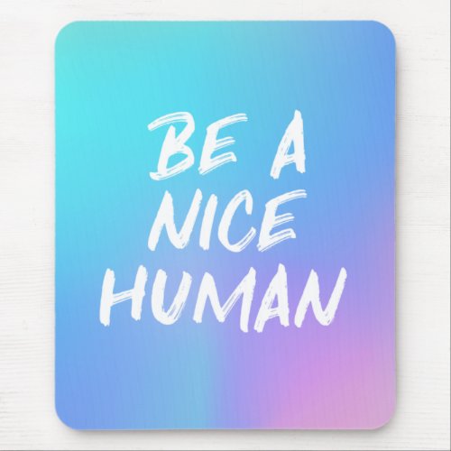 Colorful Be a Nice Human Kindness Quote Mouse Pad