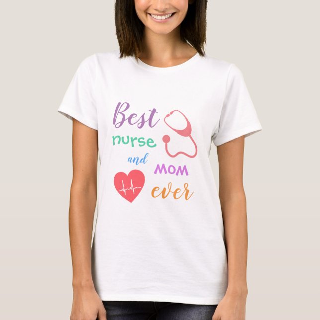 Colorful Best Nurse and Mom Ever  T-Shirt (Front)