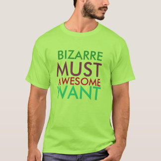 Colorful Bizarre Must Awesome Want T-Shirt