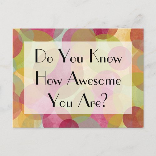 Colorful Bubbles Do You Know How Awesome You Are Postcard