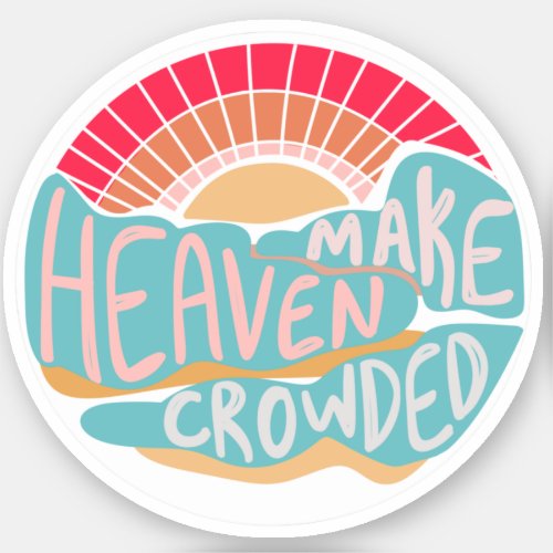 Colorful Christian Make Heaven Crowded Sticker