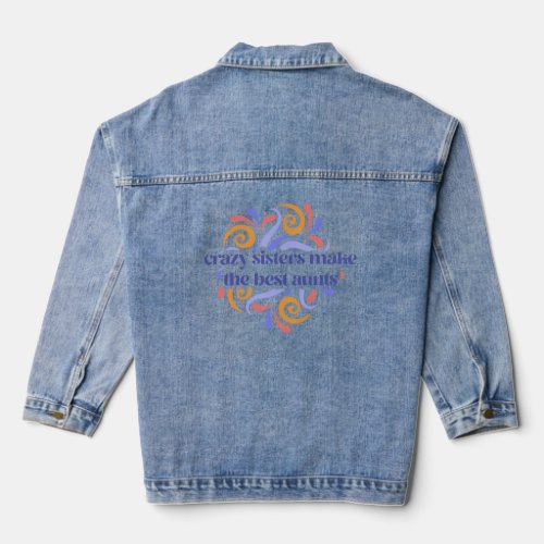Colorful Crazy Sisters Make The Best Aunts Quote Denim Jacket