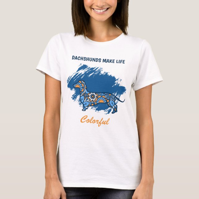 Colorful Dachshund Life T-Shirt (Front)