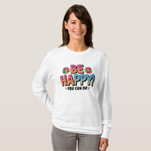 Colorful Daisy "Be Happy, You Can Do" Motivational T-Shirt