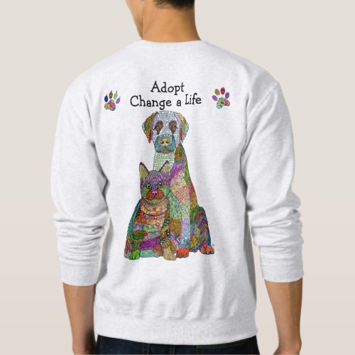 Colorful Dog and Cat Adopt Change a Life Sweatshirt