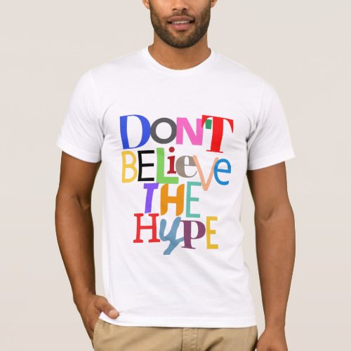 Colorful DONT BELIEVE THE HYPE T_Shirt