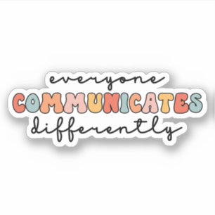 Colorful Everyone Communicates Differently Sticker