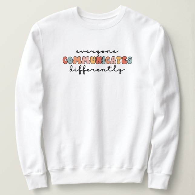 Colorful Everyone Communicates Differently  Sweatshirt (Design Front)