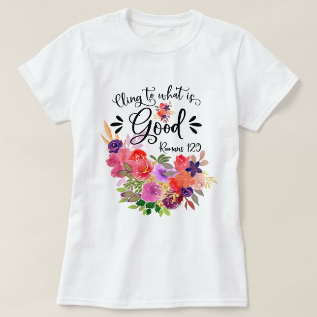 Colorful Floral Bouquet | Romans 12:9 T-Shirt (Design Front)