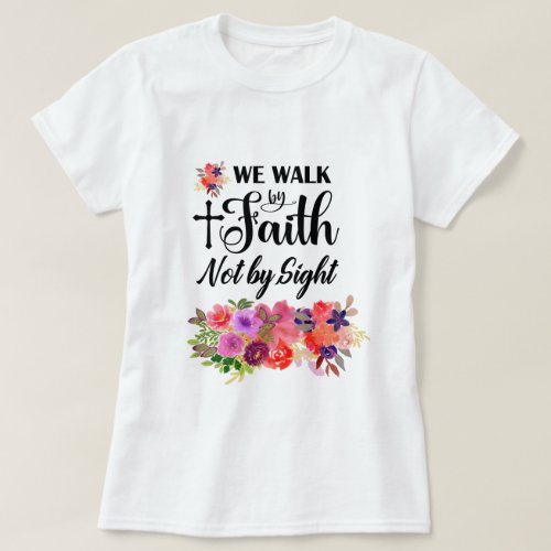 Colorful Floral Bouquet  Walk By Faith T_Shirt