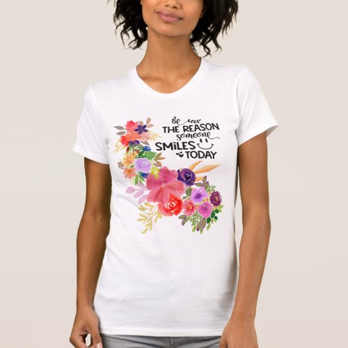 Colorful Floral Watercolor  Be The Reason T_Shirt
