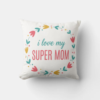 Colorful Floral Wreath I Love My Super Mom Throw Pillow