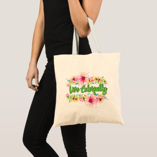 Colorful Flower Live Colorfully Motivational  Tote Bag