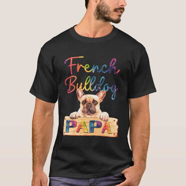Colorful French Bulldog Papa  Dog Dad T-Shirt (Front)