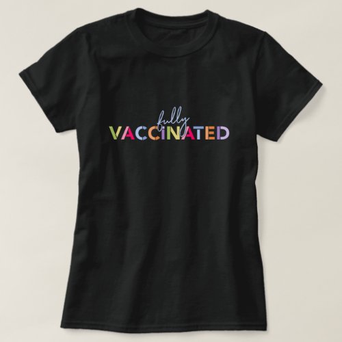 Colorful Fully Vaccinated T_Shirt