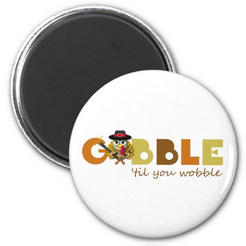 Colorful Gobble Til You Wobble Thanksgiving Magnet