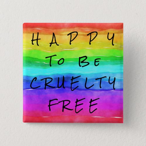 Colorful Happy to be Cruelty Free Pin Button