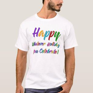 Colorful Happy Whatever Holiday You Celebrate! T-Shirt